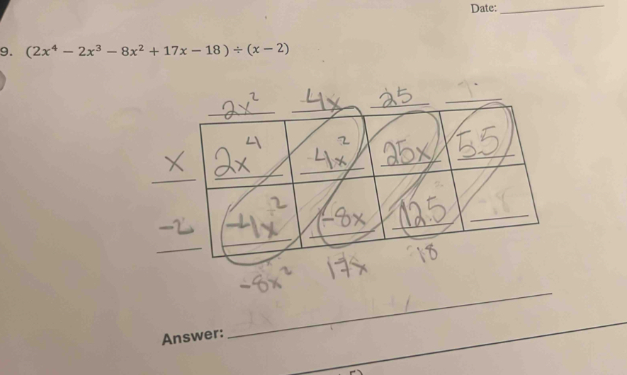 Date:_ 
9. (2x^4-2x^3-8x^2+17x-18)/ (x-2)
Answer: 
_ 
_