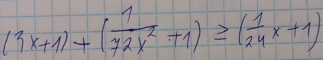 (3x+1)+( 1/12x^2 +1)≥ ( 1/24 x+1)