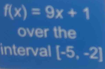 f(x)=9x+1
over the 
interval [-5,-2]