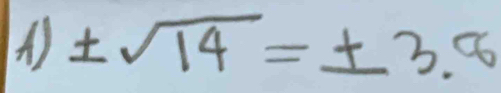 ± sqrt(14)=± 3.6