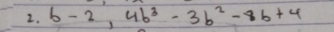 6-2,4b^3-3b^2-8b+4