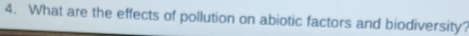 What are the effects of pollution on abiotic factors and biodiversity?