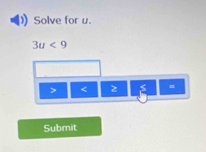 Solve for u.
3u<9</tex>
< 2 =
Submit