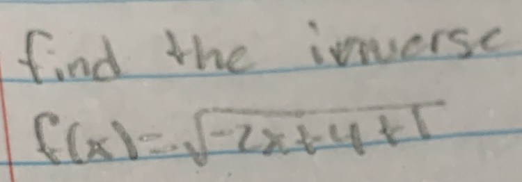 find the inierse
f(x)=sqrt(-2x+4+1)