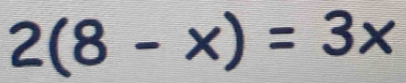 2(8-x)=3x