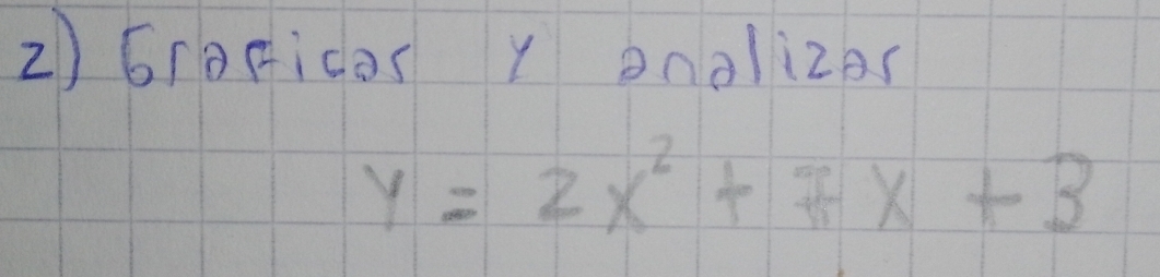 6roricas y onalizas
y=2x^2+7x+3