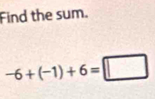 Find the sum.
-6+(-1)+6=□