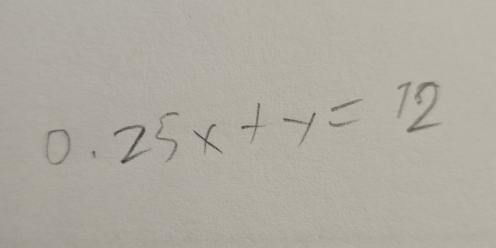 0.25x+y=12