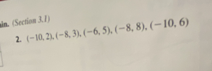 in. (Section 3.1) 
2. (-10,2), (-8,3), (-6,5), (-8,8), (-10,6)