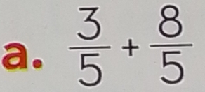  3/5 + 8/5 