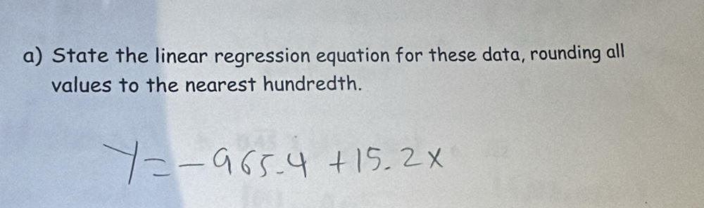 State the linear regression equation for these data, rounding all 
values to the nearest hundredth.