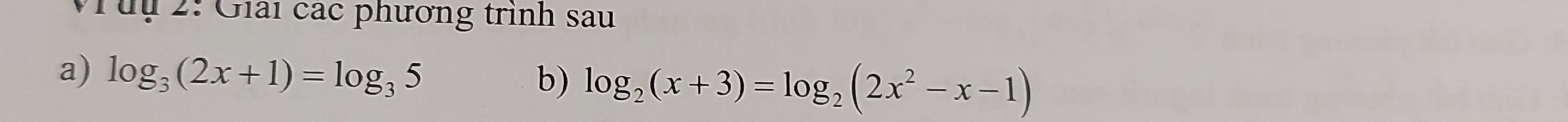 Tuu 2: Giải các phương trình sau 
a) log _3(2x+1)=log _35 b) log _2(x+3)=log _2(2x^2-x-1)