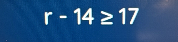 r-14≥ 17