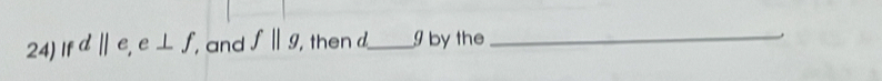 Ifd||e, e⊥ f, , and f||g, , then _ by the_ 
.