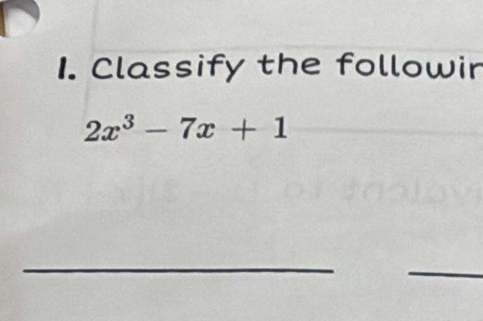 Classify the followir
2x^3-7x+1
_ 
_