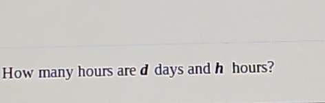 How many hours are d days and h hours?