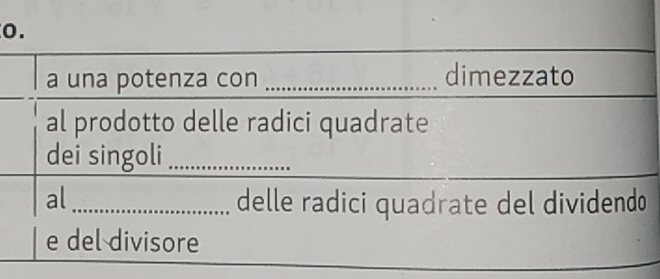 a una potenza con _dimezzato 
al prodotto delle radici quadrate 
dei singoli_ 
al_ delle radici quadrate del dividendo 
e del divisore