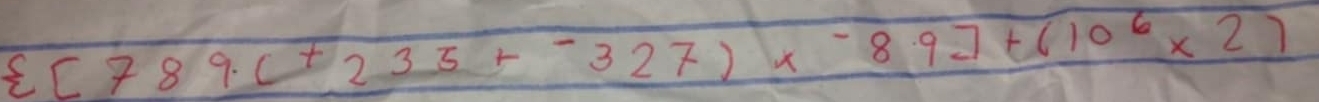  [789.(+235+-327)* -89]+(10^6* 2)