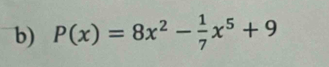 P(x)=8x^2- 1/7 x^5+9