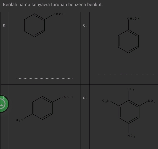 Berilah nama senyawa turunan benzena berikut.
C O O H
CH_2OH
a.
C.
d.