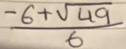  (-6+sqrt(49))/6 