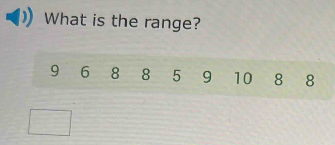 What is the range?
9 6 8 8 5 9 10 8 8