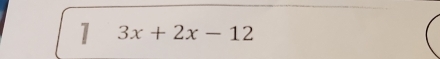 1 3x+2x-12