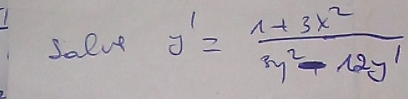 Salve y'= (1+3x^2)/3y^2-12y' 