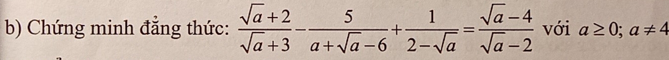 Chứng minh đẳng thức:  (sqrt(a)+2)/sqrt(a)+3 - 5/a+sqrt(a)-6 + 1/2-sqrt(a) = (sqrt(a)-4)/sqrt(a)-2  với a≥ 0;a!= 4