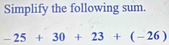 Simplify the following sum.
-25+30+23+(-26)