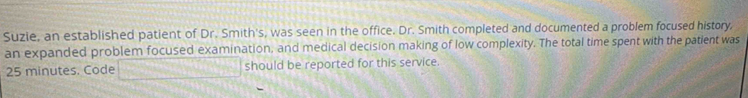 Solved: Suzie, an established patient of Dr. Smith's, was seen in the ...