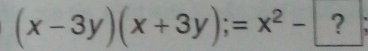 (x-3y)(x+3y);=x^2- ?