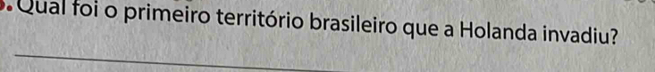 Qual foi o primeiro território brasileiro que a Holanda invadiu?