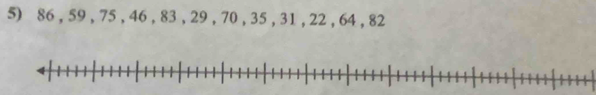 86 , 59, 75 , 46 , 83 , 29 , 70 , 35 , 31 , 22 , 64 , 82