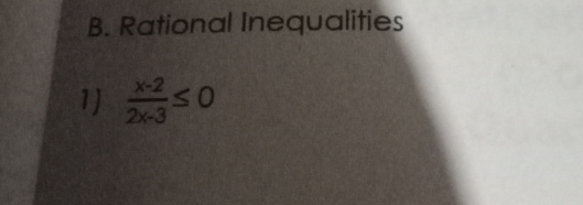 Rational Inequalities
1)  (x-2)/2x-3 ≤ 0