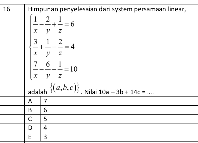 Himpunan penyelesaian dari system persamaan linear,
beginarrayl  1/x - 2/y + 1/z =6  3/x + 1/y - 2/z =8  2/x -frac 1-3-30endarray.
adalah  (a,b,c). Nilai 10a-3b+14c= _
A 7
B 6
C 5
D 4
E 3