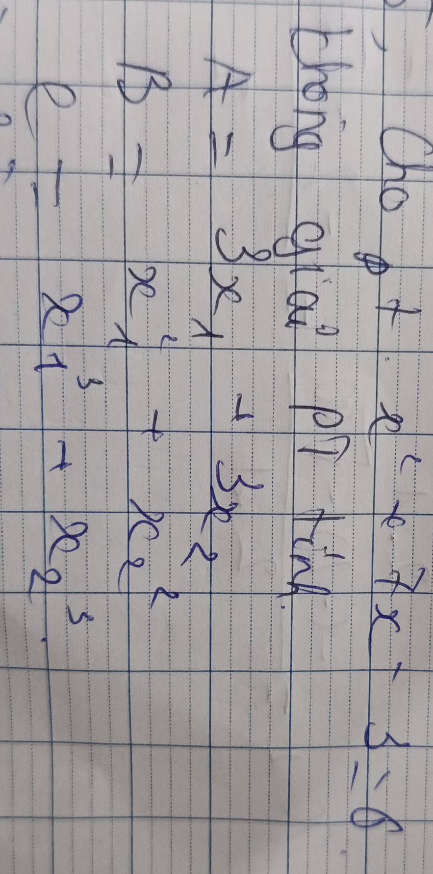 Cho
+x^2+7x-3=0
theng grai pì fing
A=3x_1+3x_2
B=x^2_1+x^2_2
e=x_1^3+x_2^3