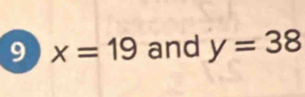 9 x=19 and y=38