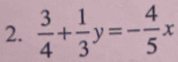  3/4 + 1/3 y=- 4/5 x