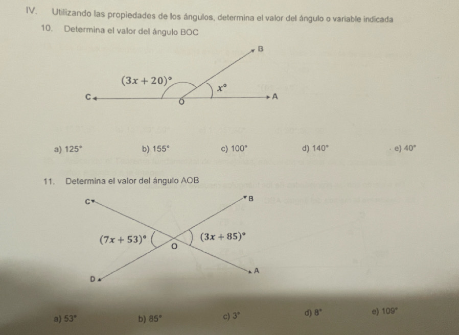 Utilizando las propiedades de los ángulos, determina el valor del ángulo o variable indicada
10. Determina el valor del ángulo BOC
a) 125° b) 155° c) 100° d) 140° e) 40°
11. Determina el valor del ángulo AOB
a) 53° b) 85°
c) 3° d) 8° e) 109°