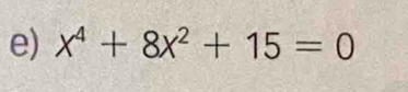 x^4+8x^2+15=0