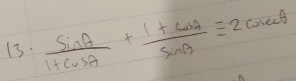 13  sin A/1+cos A + (1+cos A)/sin A equiv 2cosec θ