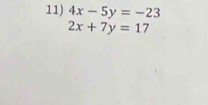 4x-5y=-23
2x+7y=17