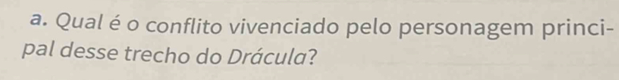 Qual é o conflito vivenciado pelo personagem princi- 
pal desse trecho do Drácula?