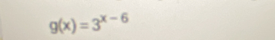 g(x)=3^(x-6)