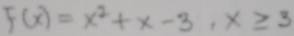 f(x)=x^2+x-3, x≥ 3