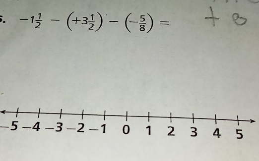 -1 1/2 -(+3 1/2 )-(- 5/8 )=
-5