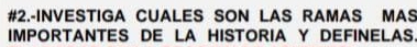 #2.-INVESTIGA CUALES SON LAS RAMAS MAS 
IMPORTANTES DE LA HISTORIA Y DEFINELAS.