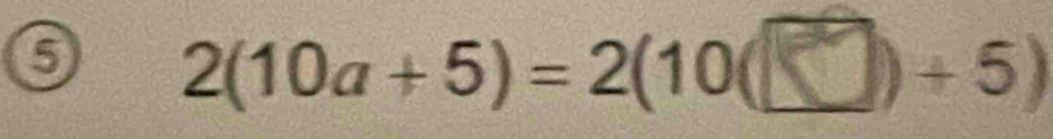 2(10a+5)=2(10(□)+ 5)