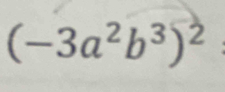 (-3a^2b^3)^2